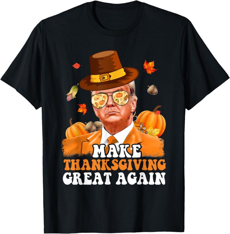 Make Thanksgiving Great Again Autumn Fall Leaves Trump Funny T-Shirt