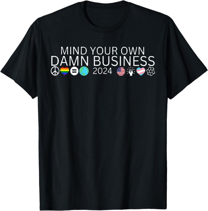 Mind Your Own Damn Business Harris Waltz Walz 2024 Democrat T-Shirt