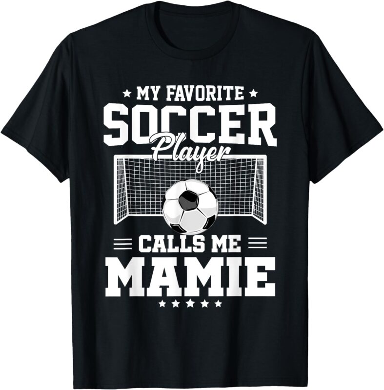 My Favorite Soccer Player Calls Me Mamie Soccer Family T-Shirt