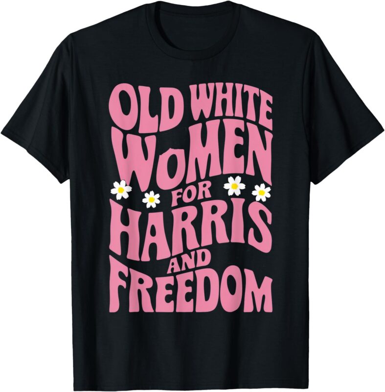 Old White Women for Harris and Freedom Shirt Kamala Harris T-Shirt