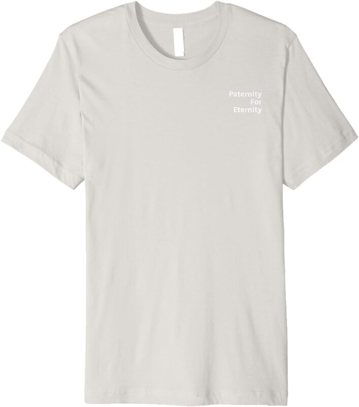 Paternity For Eternity V2 Premium T-Shirt