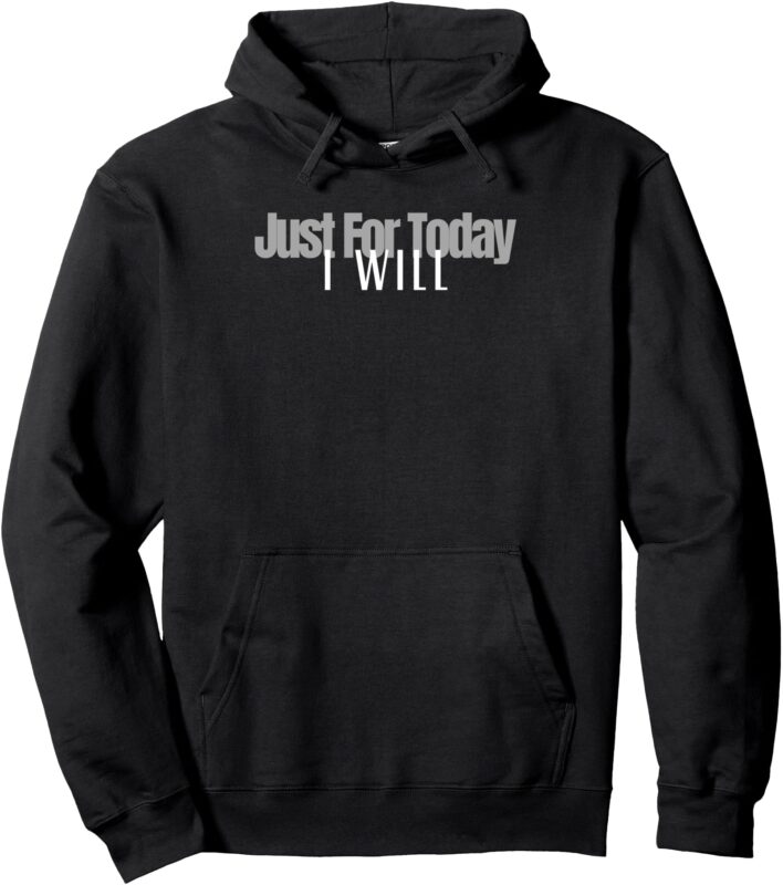 Positive inspirational And Just For Today Pullover Hoodie