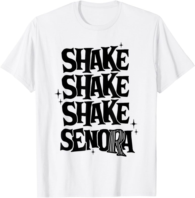 Shake Shake Shake Senora T-Shirt