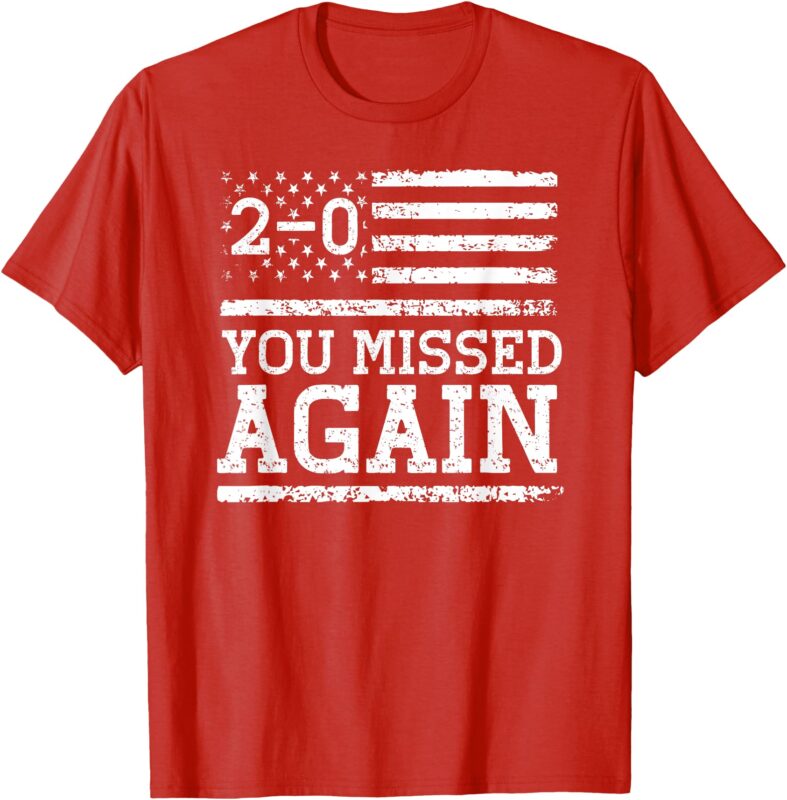 Shirt American Flag You Missed 2-0 T-Shirt