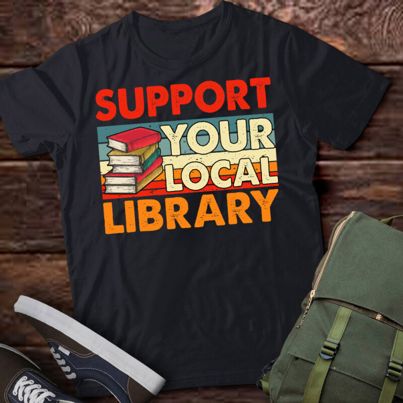 Support Your Local Library Book Lover Student Shirt ltsp