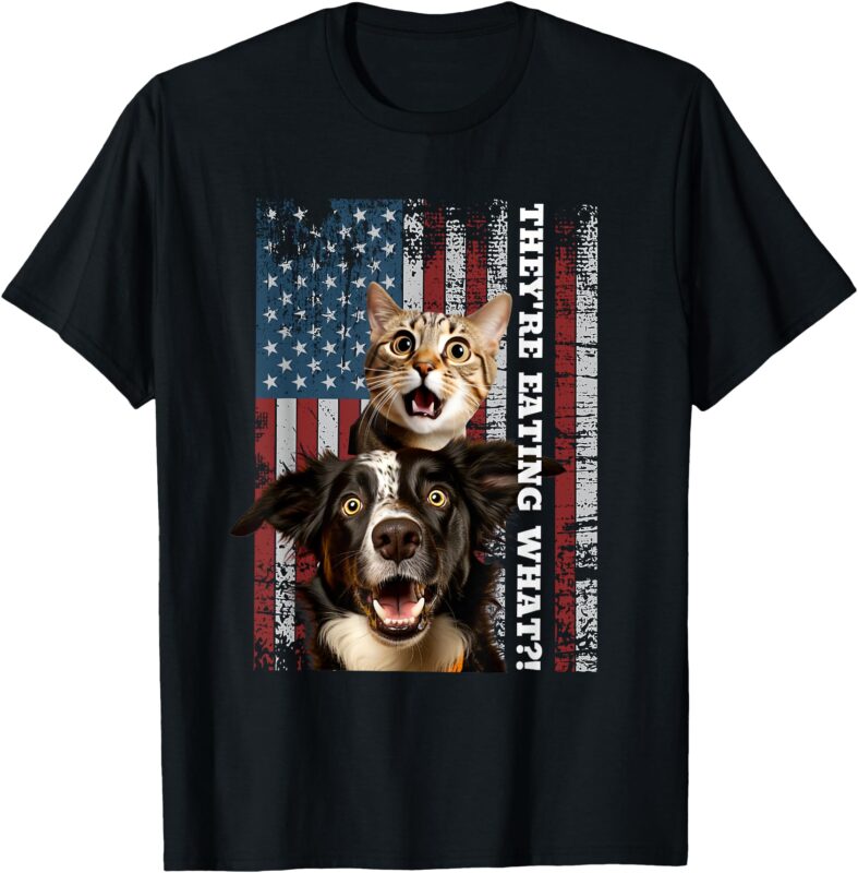 They’re Eating the Dogs Cats Pets Save Our Pets Trump Funny T-Shirt