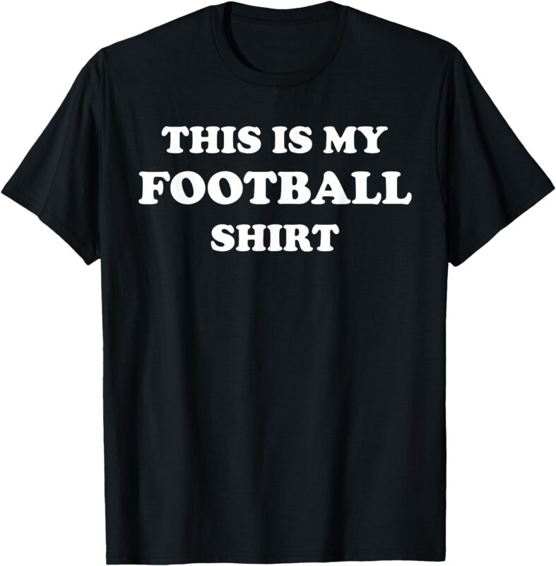 This is my Football Shirt T-Shirt