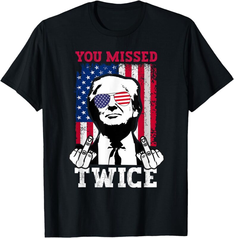 Trump Assassination Attempt Trump 2024 You Missed Twice T-Shirt