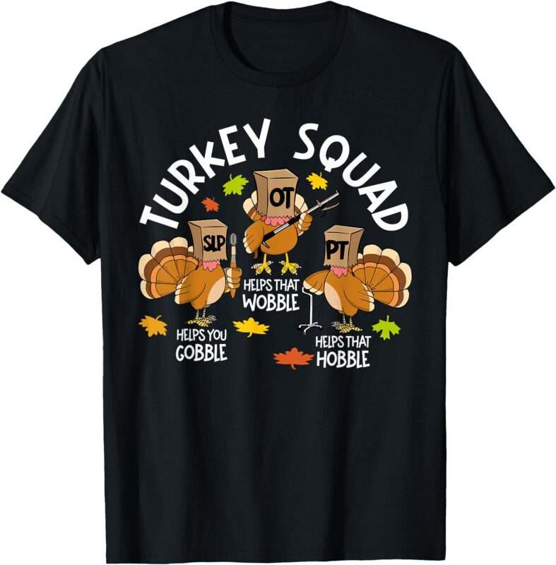 Turkey Squad SLP OT PT Therapy Team Fall Thanksgiving T-Shirt
