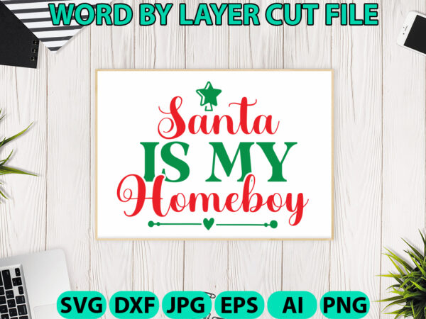 Santa is my homeboy, christmas svg, christmas png, winter svg, santa svg, holiday, merry christmas, christmas bundle, funny christmas shirt t shirt template vector Santa is my homeboy, christmas svg, christmas png, winter svg, santa svg, holiday, merry christmas, christmas bundle, funny christmas shirt t shirt template vector