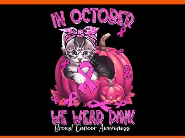 Cat in october we wear pink ribbon breast cancer awareness png t shirt vector file Cat in october we wear pink ribbon breast cancer awareness png t shirt vector file