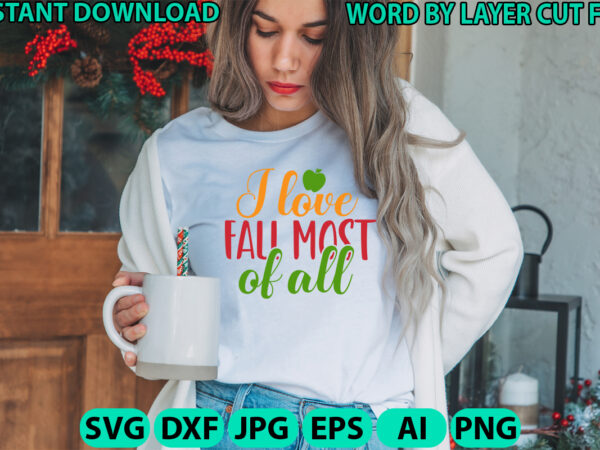 I love fall most of all, fall svg, autumn svg file, pumpkin svg file, seasonal, cricut, silhouette, cut files, digital, instant download, fa t shirt design for sale I love fall most of all, fall svg, autumn svg file, pumpkin svg file, seasonal, cricut, silhouette, cut files, digital, instant download, fa t shirt design for sale