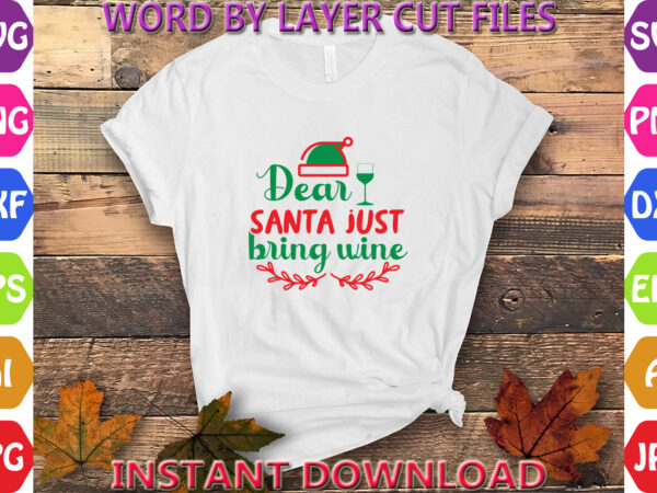 Dear santa just bring wine, christmas, winter svg, santa svg, holiday, merry christmas, christmas bundle, funny christmas shirt, cut file cr t shirt vector illustration Dear santa just bring wine, christmas, winter svg, santa svg, holiday, merry christmas, christmas bundle, funny christmas shirt, cut file cr t shirt vector illustration