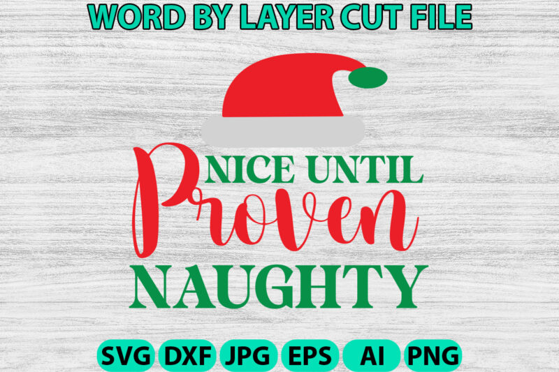 Nice Until Proven Naughty, Christmas SVG, Christmas PNG, Winter svg, Santa SVG, Holiday, Merry Christmas, Christmas Bundle, Funny Christmas