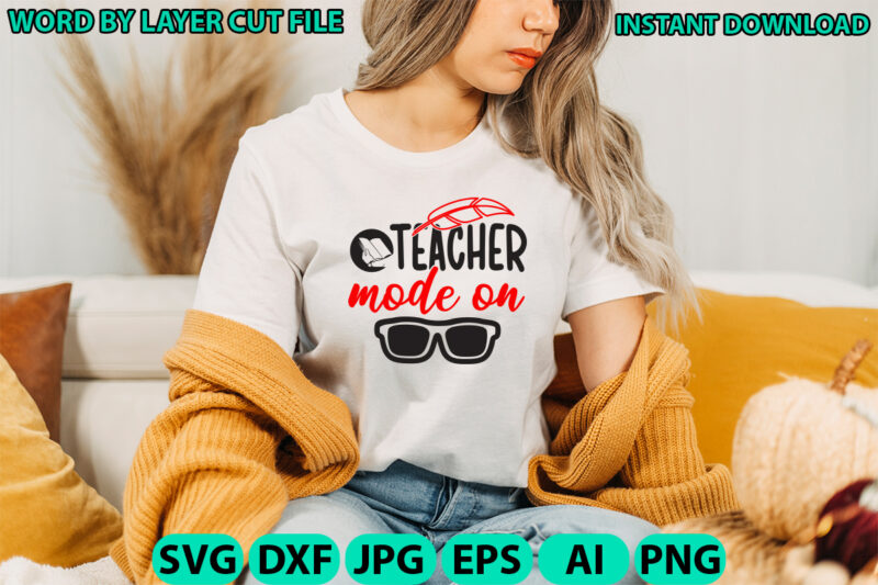Teacher mode on, Teacher design, Teacher Svg, Funny Svg, School Teacher Shirt Svg, Last Day of School, Teacher Appreciation Svg File for