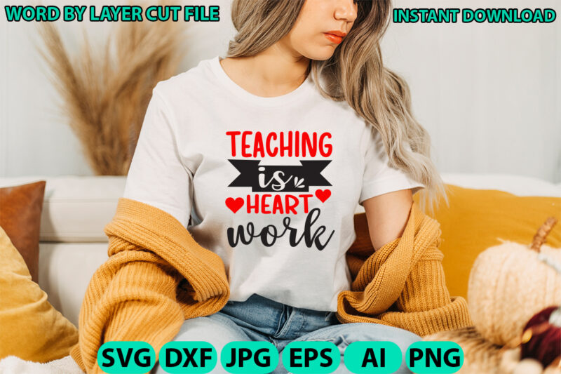 Teaching is heart work, Teacher design, Teacher Svg, Funny Svg, School Teacher Shirt Svg, Last Day of School, Teacher Appreciation Svg File
