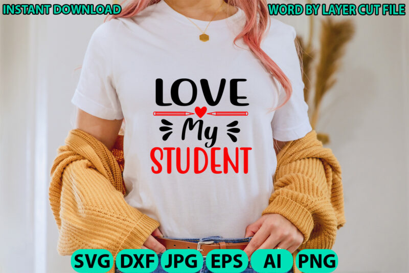Love my student, Teacher design, Teacher Svg, Funny Svg, School Teacher Shirt Svg, Last Day of School, Teacher Appreciation Svg File for Cri