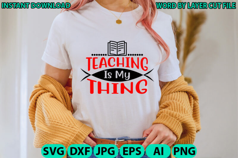 Teaching is my thing, Teacher design, Teacher Svg, Funny Svg, School Teacher Shirt Svg, Last Day of School, Teacher Appreciation Svg File fo
