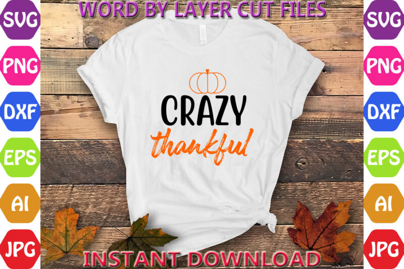 Crazy thankful, Thanksgiving svg, Fall svg, Thankful svg, Give Thanks svg, Cut Files, SVG, DXF, PNG, Cricut, Silhouette,