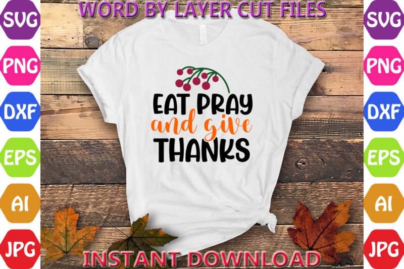 Eat pray and give thanks, Thanksgiving svg, Fall svg, Thankful svg, Give Thanks svg, Cut Files, SVG, DXF, PNG, Cricut, Silhouette, Thanks +