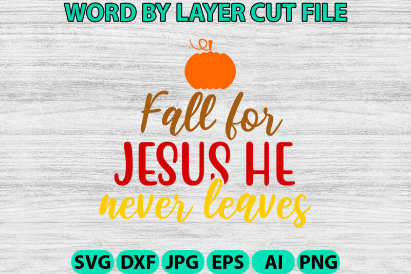 Fall for jesus he never leaves, Fall SVG, Autumn SVG File, Pumpkin SVG File, Seasonal, Cricut, Silhouette, Cut Files, Digital, Instant Downl