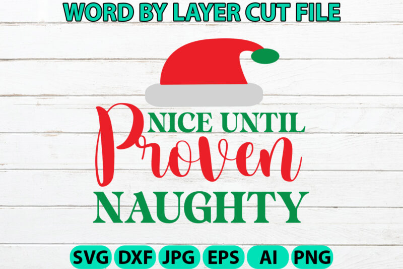 Nice Until Proven Naughty, Christmas SVG, Christmas PNG, Winter svg, Santa SVG, Holiday, Merry Christmas, Christmas Bundle, Funny Christmas