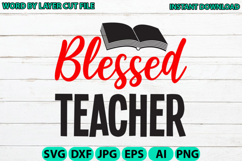 Blessed teacher, Teacher design, Teacher Svg, Funny Svg, School Teacher Shirt Svg, Last Day of School, Teacher Appreciation Svg File