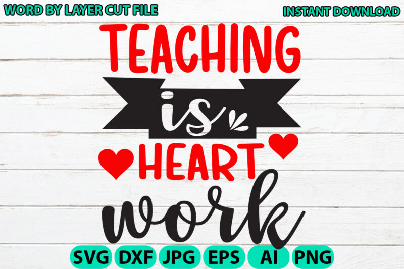 Teaching is heart work, Teacher design, Teacher Svg, Funny Svg, School Teacher Shirt Svg, Last Day of School, Teacher Appreciation Svg File