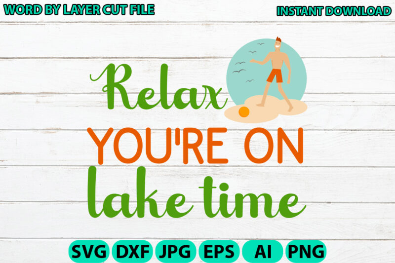 Relax You’re on Lake Time, Lake design, Lake SVG, Lake Saying Svg, lake vector,Instant Download, Lake Quotes SVG, Lake SVG Bundle, Lake File