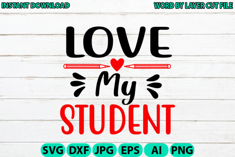 Love my student, Teacher design, Teacher Svg, Funny Svg, School Teacher Shirt Svg, Last Day of School, Teacher Appreciation Svg File for Cri