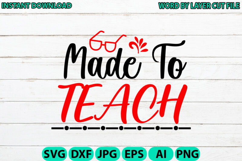Made to teach, Teacher design, Teacher Svg, Funny Svg, School Teacher Shirt Svg, Last Day of School, Teacher Appreciation Svg File for Cricu