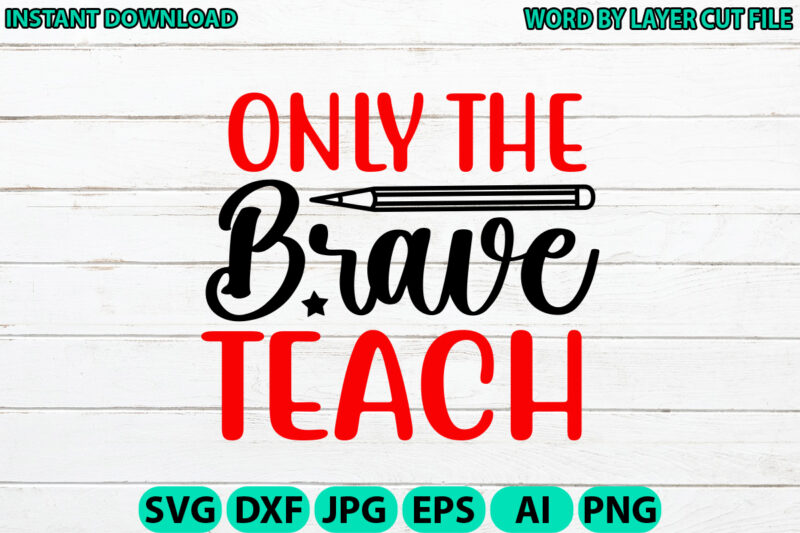 Only the brave teach, Teacher design, Teacher Svg, Funny Svg, School Teacher Shirt Svg, Last Day of School, Teacher Appreciation Svg File fo