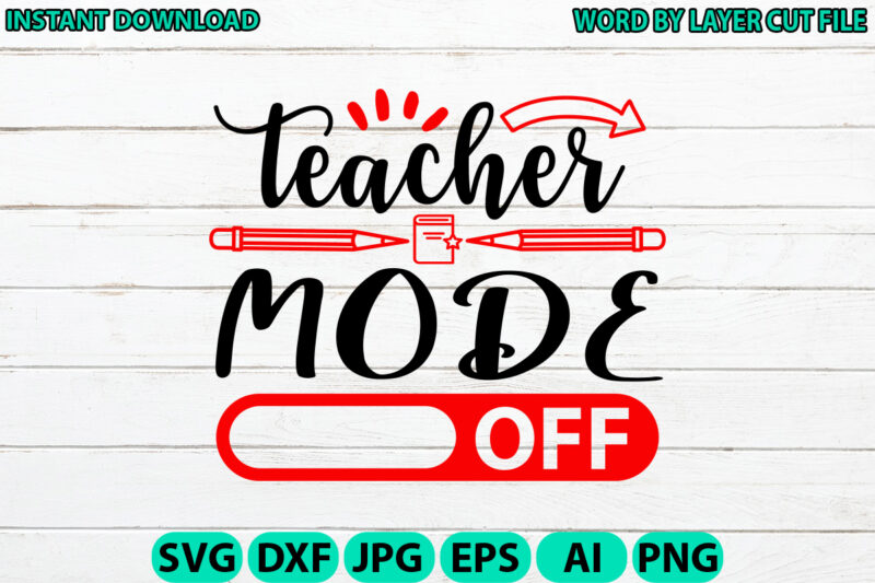 Teacher mode off, Teacher design, Teacher Svg, Funny Svg, School Teacher Shirt Svg, Last Day of School, Teacher Appreciation Svg File for Cr