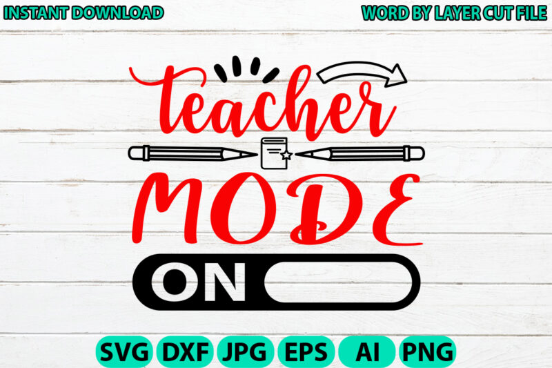 Teacher mode on, Teacher design, Teacher Svg, Funny Svg, School Teacher Shirt Svg, Last Day of School, Teacher Appreciation Svg File for Cri