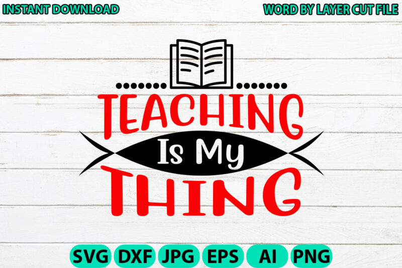 Teaching is my thing, Teacher design, Teacher Svg, Funny Svg, School Teacher Shirt Svg, Last Day of School, Teacher Appreciation Svg File fo