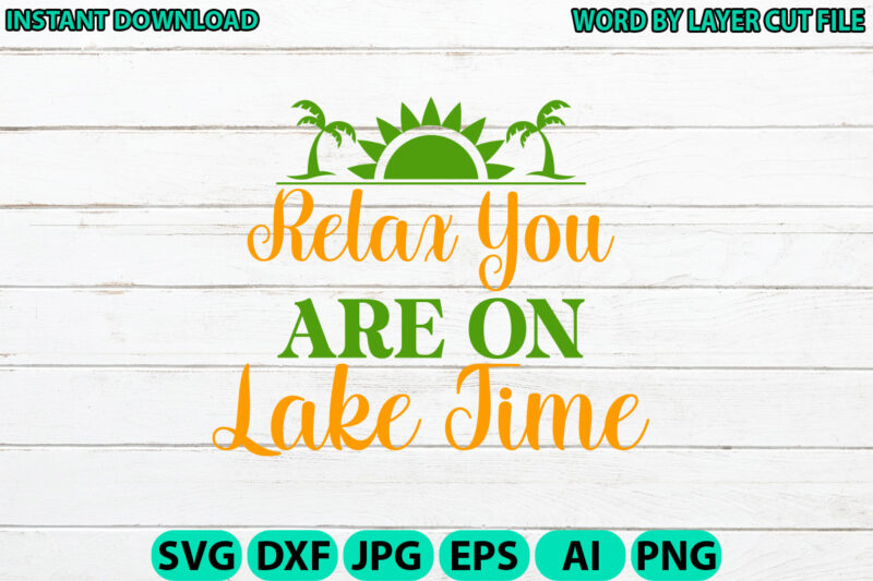 Relax You Are On Lake Time, Lake design, Lake SVG, Lake Saying Svg, lake vector,Instant Download, Lake Quotes SVG, Lake SVG Bundle, Lake Fil