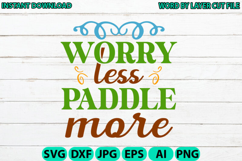 Worry less paddle more, Lake design, Lake SVG, Lake Saying Svg, lake vector,Instant Download, Lake Quotes SVG, Lake SVG Bundle, Lake File fo
