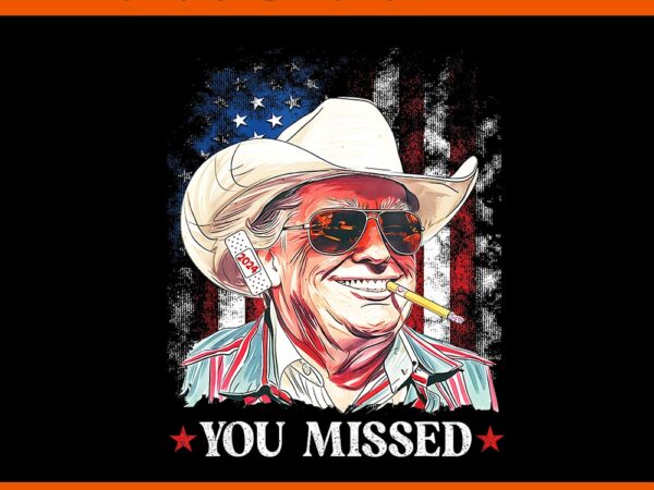 You missed trump cowboy 2024 png t shirt design template You missed trump cowboy 2024 png t shirt design template