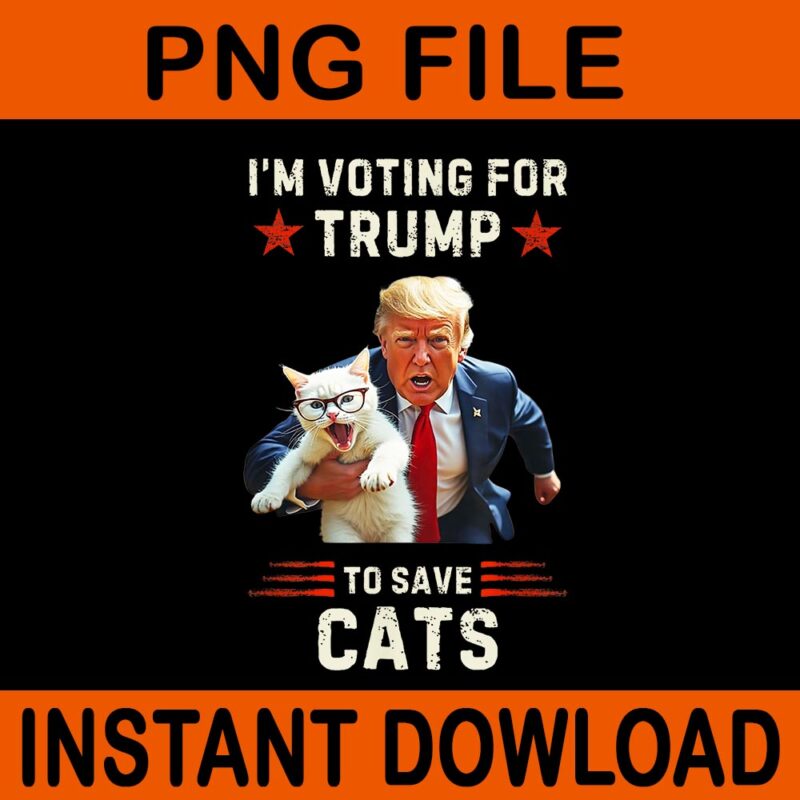 I’m Voting For Trump 2024 To Save Cats PNG