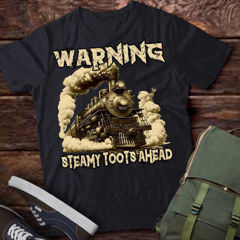 Vintage Retro Funny Steam Train Lover Warning Steamy Toots T-Shirt ltsp