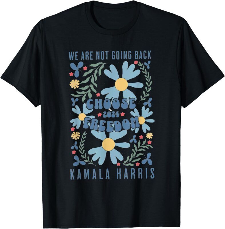 We Are Not Going Back Choose Freedom 2024 T-Shirt