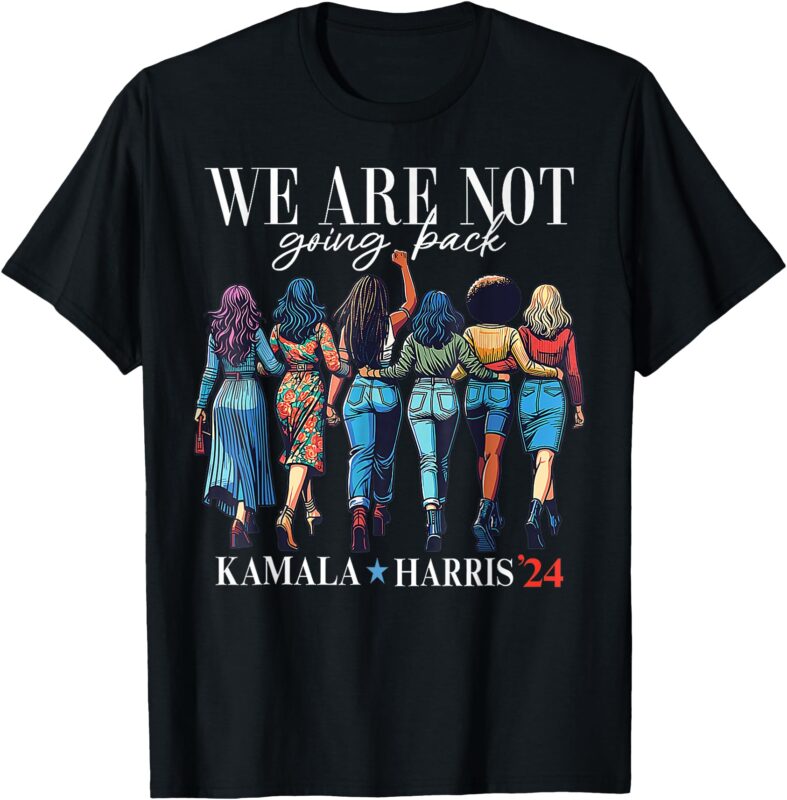 We Are Not Going Back Kamala Harris Waltz 24 Madam President T-Shirt