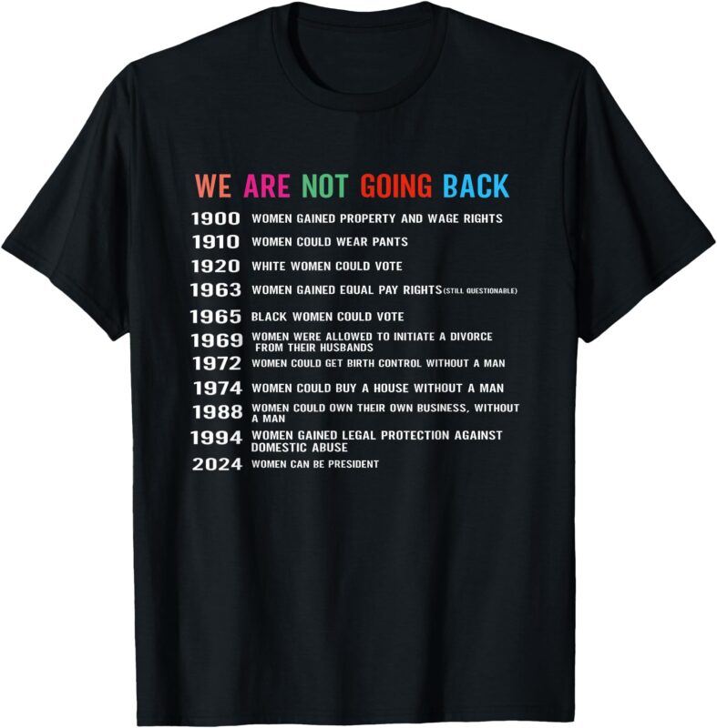 We Are Not Going Back Voting Rights, Reproductive Rights T-Shirt