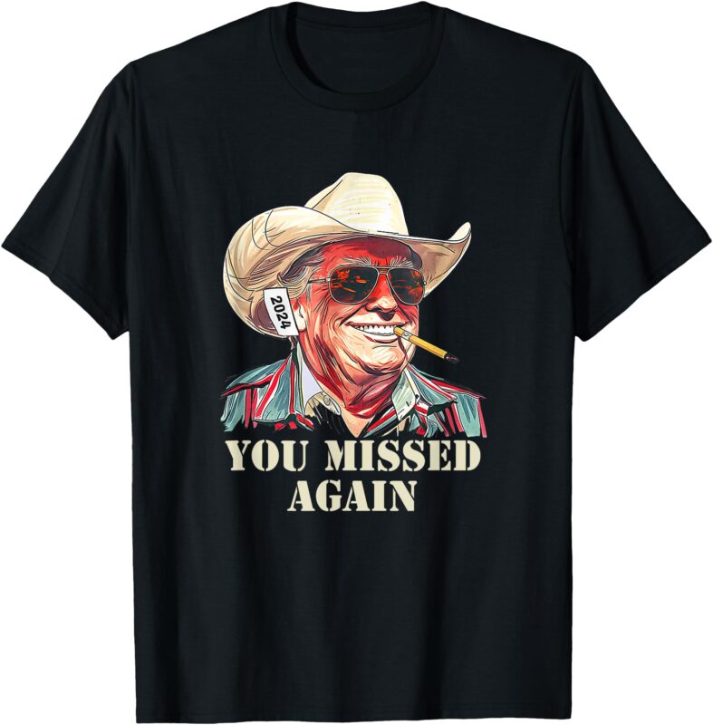 Western Trump Cowboy You Missed Again T-Shirt