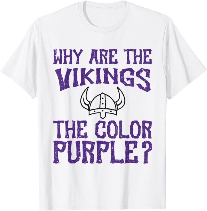 Why Are The Vikings The Colors Purple If You’d Been Choking T-Shirt