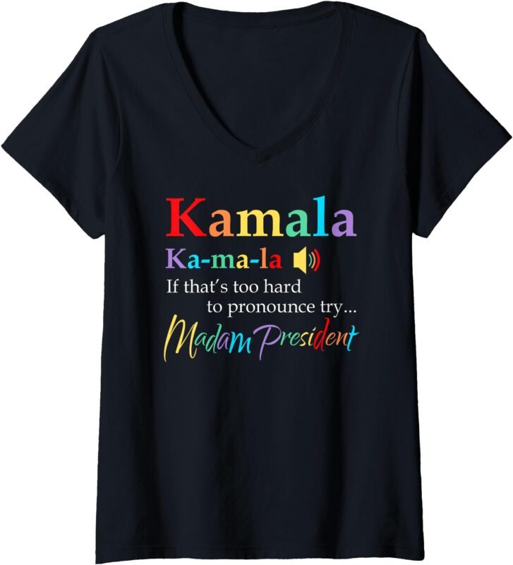 Womens Kamala If That’s Too Hard To Pronounce Try Madam President V-Neck T-Shirt