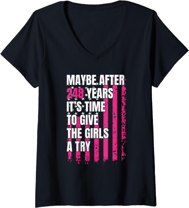 Womens Maybe after 248 Years it’s the time to give the girls a try V-Neck T-Shirt