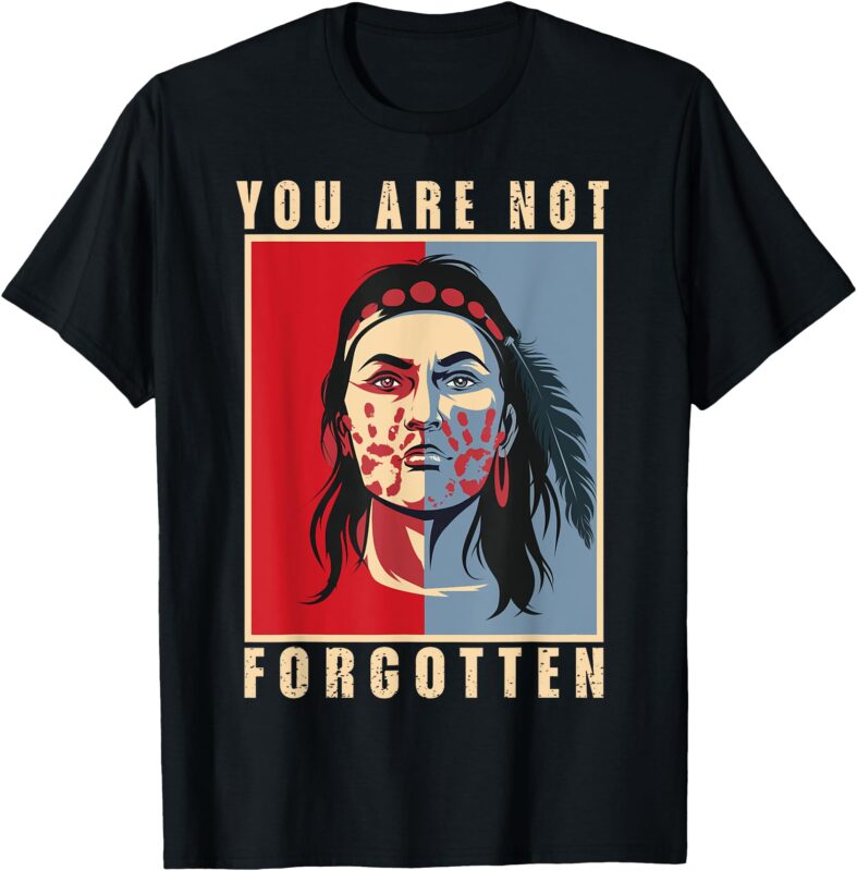 You Are Not Forgotten Mmiw Awareness Native American Indian T-Shirt