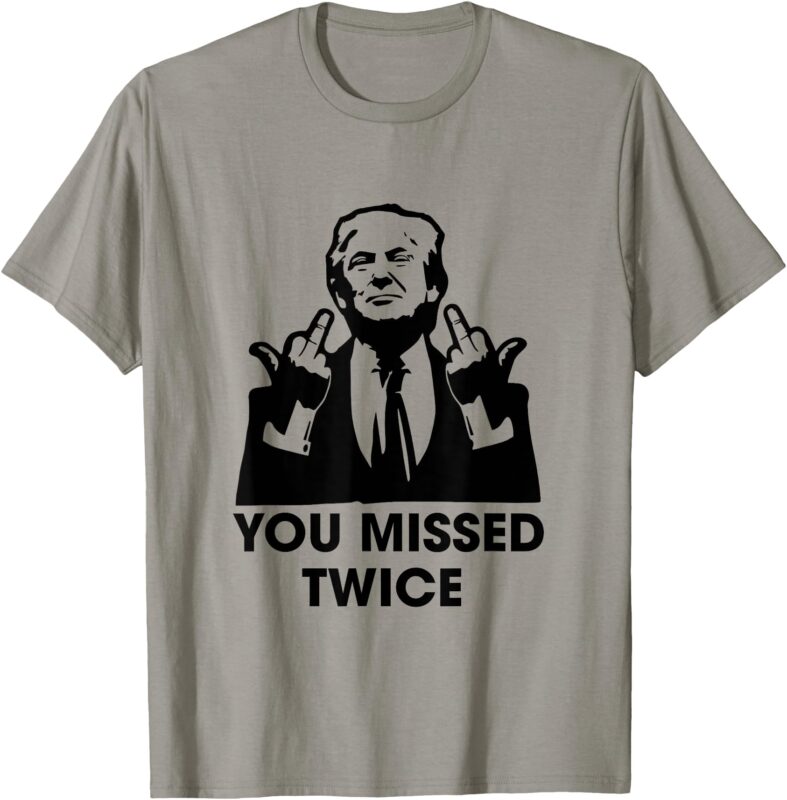 You Missed Twice Trump 2024 Second Shooting T-Shirt