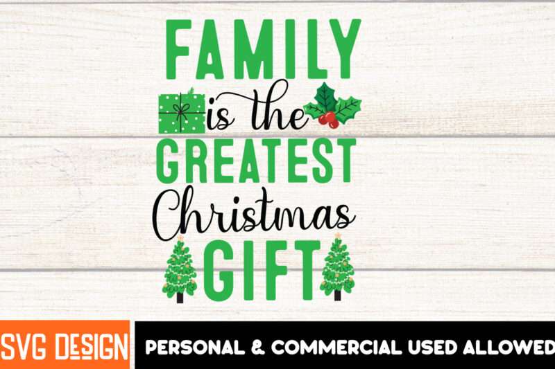 Family is the Greatest Christmas Gift t-Shirt Design, Christmas,Christmas t-Shirt Design, Christmas SVG Bundle,Christmas Svg Cut Files